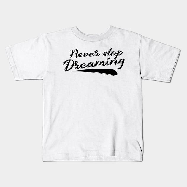 Never stop dreaming Kids T-Shirt by JPS-CREATIONS